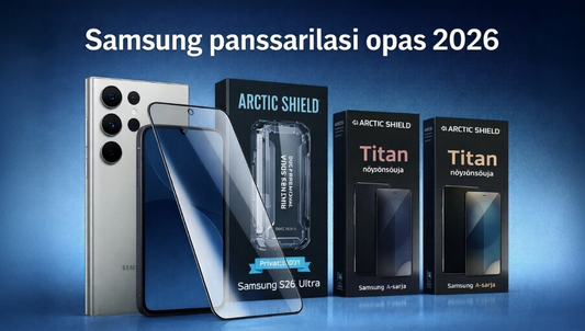 Samsung panssarilasi opas 2026 – Arctic Shield Titan ja Privacy näytönsuojat Samsung Galaxy puhelimelle